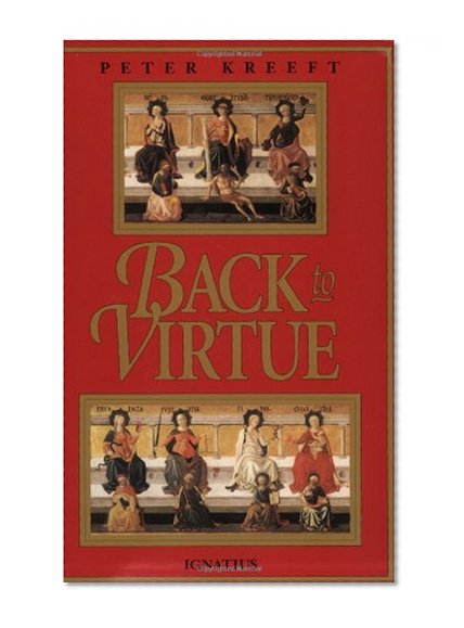 Book Cover Back to Virtue: Traditional Moral Wisdom for Modern Moral Confusion