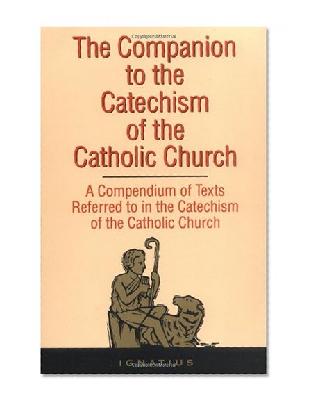 Book Cover The Companion to the Catechism of the Catholic Church: A Compendium of Texts Referred to in the Catechism of the Catholic Church Including an Addendum