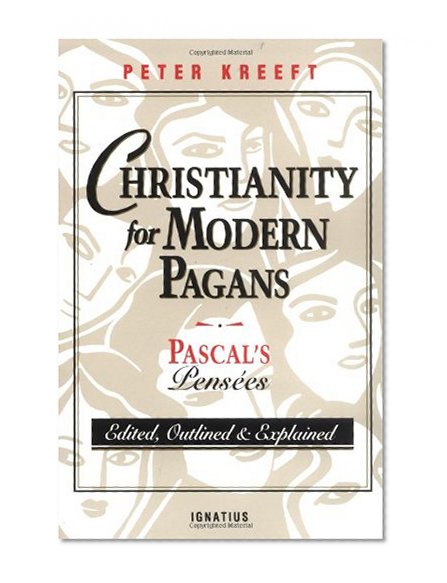 Book Cover Christianity for Modern Pagans: PASCAL's Pensees Edited, Outlined, and Explained