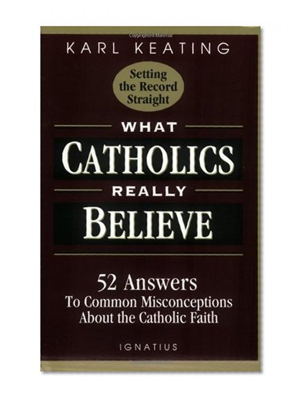 Book Cover What Catholics Really Believe: Answers to Common Misconceptions About the Faith