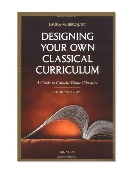 Book Cover Designing Your Own Classical Curriculum: A Guide to Catholic Home Education