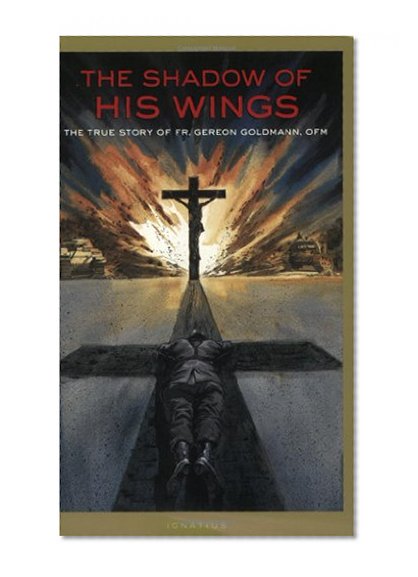 Book Cover The Shadow of His Wings: The True Story of Fr. Gereon Goldmann, OFM