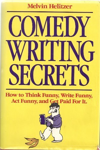 Comedy Writing Secrets: How to Think Funny, Write Funny, Act Funny, and Get Paid For It