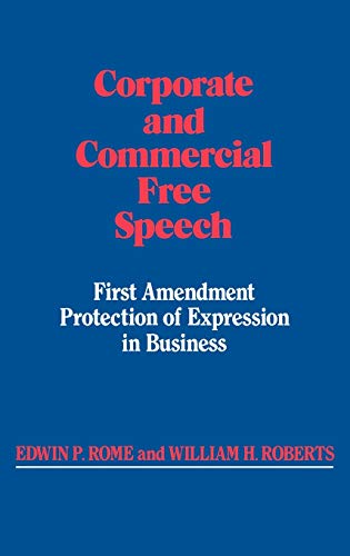 Corporate and Commercial Free Speech: First Amendment Protection of Expression in Business