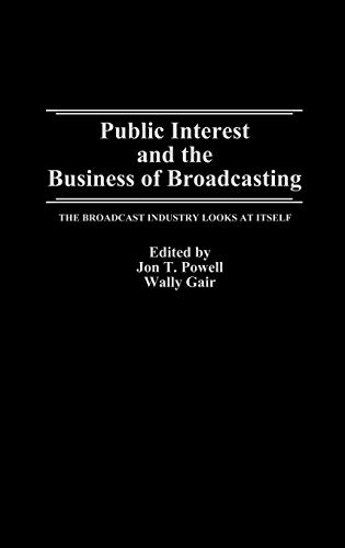 Public Interest and the Business of Broadcasting: The Broadcast Industry Looks at Itself