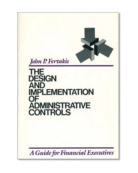 The Design and Implementation of Administrative Controls: A Guide for Financial Executives
