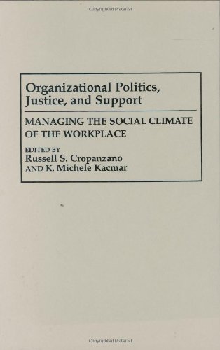 Organizational Politics, Justice, and Support: Managing the Social Climate of the Workplace