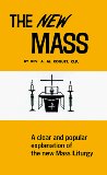 New Mass: A Clear and Simple Explanation of the Mass as Restored and Renewed in Accord with the Decrees of Vatican Council II