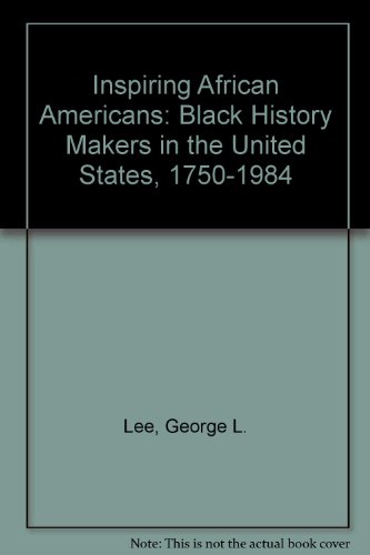 Inspiring African Americans: Black History Makers in the United States, 1750-1984