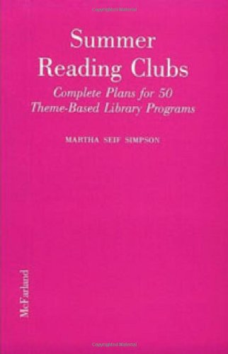 Summer Reading Clubs: Complete Plans for 50 Theme-Based Library Programs