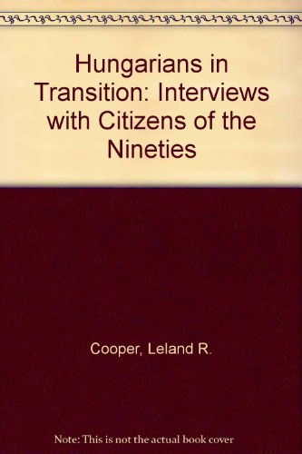 Hungarians in Transition: Interviews with Citizens of the Nineties
