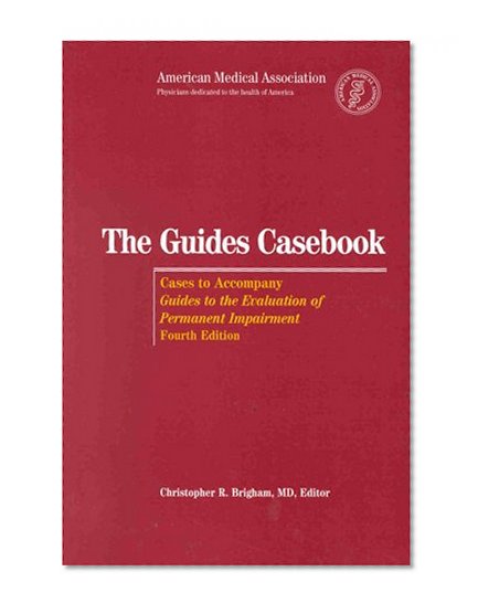 The Guides Casebook: Cases to Accompany Guides to the Evaluation of Permanent Impairment, 4th Edition