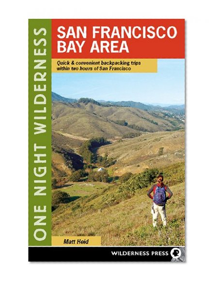Book Cover One Night Wilderness: San Francisco Bay Area: Quick and Convenient Backpacking Trips within Two Hours of San Francisco