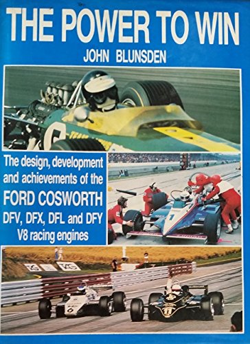 Power to Win: Design, Development and Achievements of the Ford Cosworth DFV, DFX, DFL and DFY V8 Racing Engines