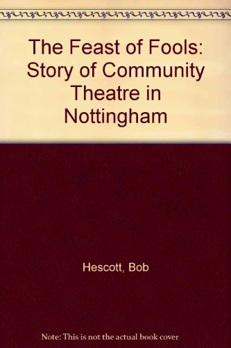 The Feast of Fools: Story of Community Theatre in Nottingham