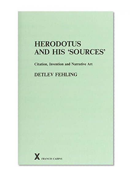 Herodotus and his 'Sources'. Citation, Invention and Narrative Art (ARCA, Classical and Medieval Texts, Papers and Monographs 21)