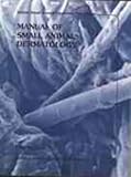 Manual of Small Animal Dermatology (BSAVA British Small Animal Veterinary Association)