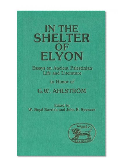 Book Cover In the Shelter of Elyon: Essays on Ancient Palestinian Life and Literature (Journal for the study of the Old Testament)