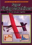Paper Flying Machines: Elastic Powered Models to Cut Out and Glue Together
