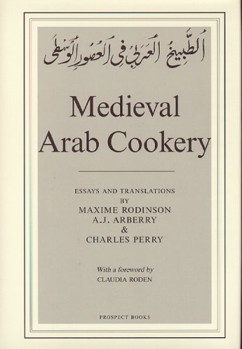 Medieval Arab Cookery: Papers by Maxime Rodinson and Charles Perry with a Reprint of a Baghdad Cookery Book