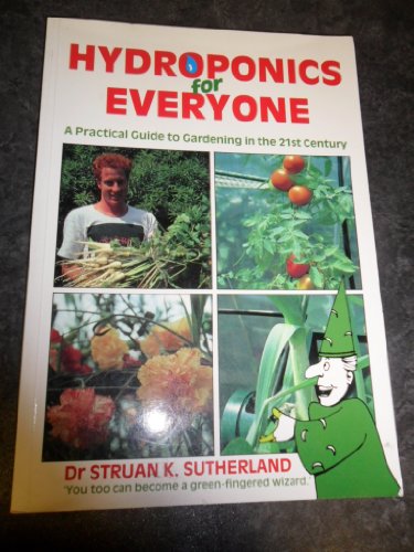 Hydroponics for Everyone: A Practical Guide to Gardening in the 21st Century