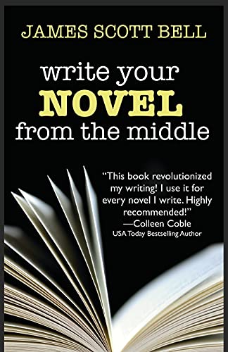 Book Cover Write Your Novel From The Middle: A New Approach for Plotters, Pantsers and Everyone in Between (Bell on Writing)