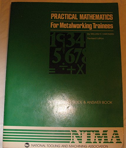 Practical mathematics for metalworking trainees: Instructors guide and answer book (Textbook series / National Tooling and Machine Association)