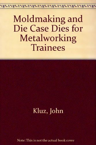 Moldmaking and Die Cast Dies for Metalworking Trainees