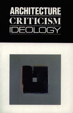 Architecture Criticism Ideology:: Revisions, Volume 1 (Revisions, Papers in Architectural Theory & Criticism)