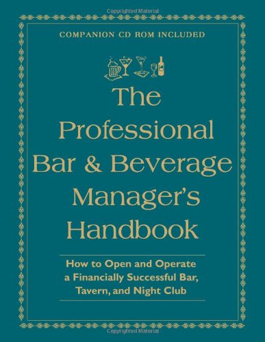 Book Cover The Professional Bar & Beverage Manager's Handbook: How to Open and Operate a Financially Successful Bar, Tavern, and Nightclub With Companion CD-ROM