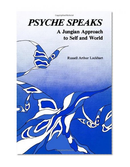 Psyche Speaks: A Jungian Approach to Self and World
