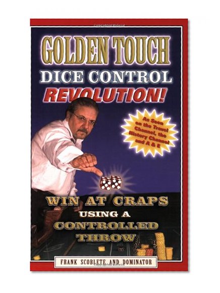 Book Cover Golden Touch Dice Control Revolution! How to Win at Craps Using a Controlled Dice Throw!
