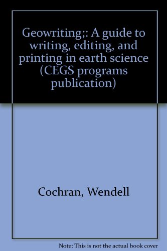 Geowriting;: A guide to writing, editing, and printing in earth science (CEGS programs publication)