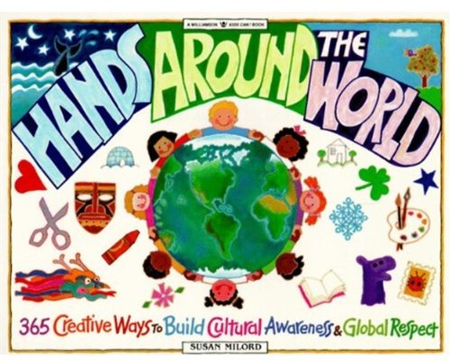 Book Cover Hands Around the World: 365 Creative Ways to Encourage Cultural Awareness and Global Respect (Williamson Kids Can! Series)
