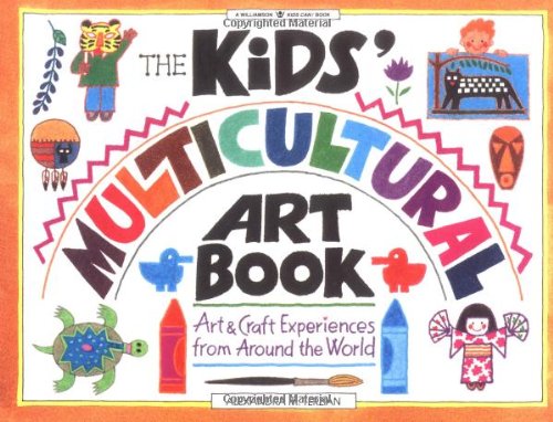 Book Cover The Kids' Multicultural Art Book: Art & Craft Experiences from Around the World (Williamson Kids Can! Series)