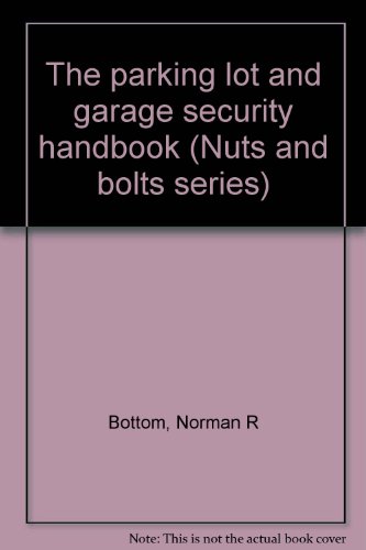 The parking lot and garage security handbook (Nuts and bolts series)