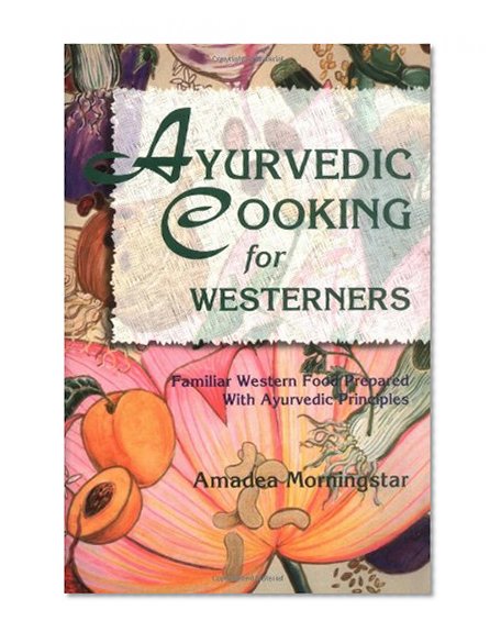 Book Cover Ayurvedic Cooking for Westerners: Familiar Western Food Prepared with Ayurvedic Principles