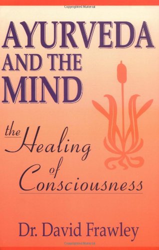 Book Cover Ayurveda and the Mind: The Healing of Consciousness