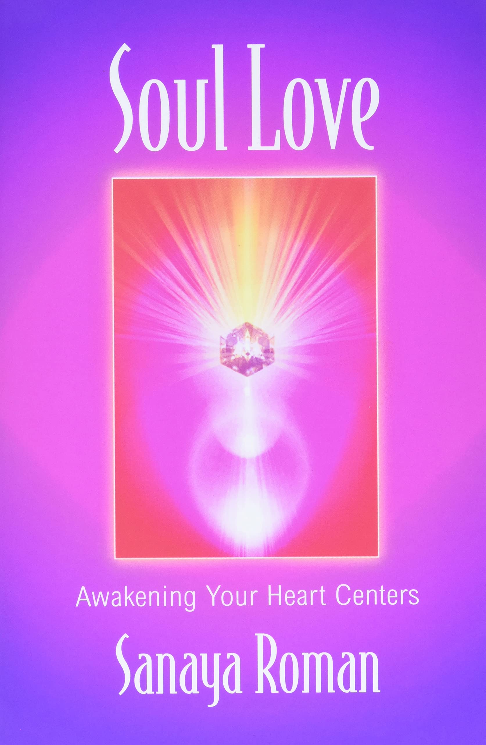 Book Cover Soul Love: Awakening Your Heart Centers (Sanaya Roman)