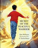 Secret of the Peaceful Warrior: A Story About Courage and Love