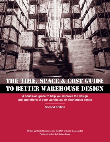 Book Cover Time, Space & Cost Guide to Better Warehouse Design: A hands-on guide to help you improve the design and operations of your warehouse or distribution center