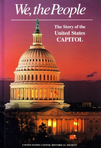 We the People: The Story of the United States Capitol Its Past and Its Promise