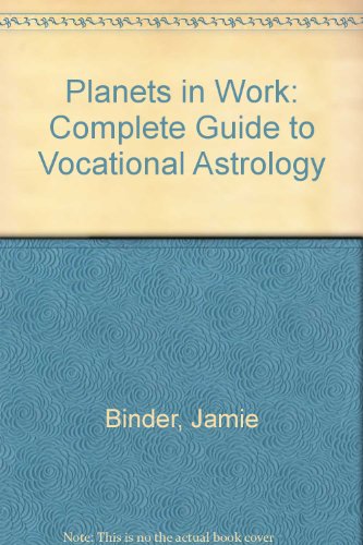 Planets in Work: A Complete Guide to Vocational Astrology