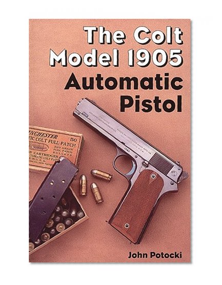 The Colt Model 1905 Automatic Pistol