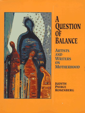 A Question of Balance: Artists and Writers on Motherhood