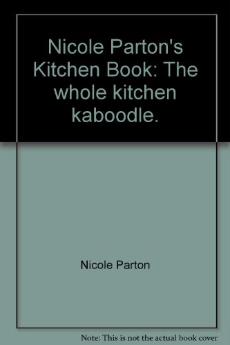NICOLE PARTON'S KITCHEN BOOK  the Whole Ktichen Kaboodle