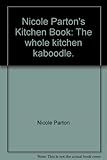 NICOLE PARTON'S KITCHEN BOOK  the Whole Ktichen Kaboodle