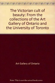 The Victorian cult of beauty: From the collections of the Art Gallery of Ontario and the University of Toronto