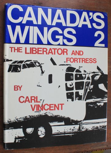 Consolidated Liberator and Boeing Fortress: Canada's Wings, Volume 2