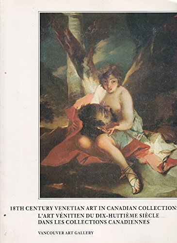 18th century Venetian art in Canadian collections =: L'art venitien du dix-huitieme siecle dans les collections canadiennes